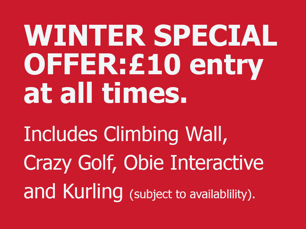 Winter Special: £10 entry at any time. Includes climbing wall, crazy golf, Obie Interactive & Kurling (as available)